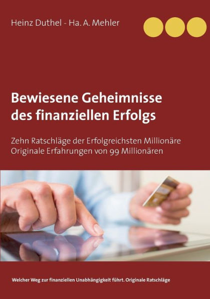 Bewiesene Geheimnisse des finanziellen Erfolgs: Zehn Ratschläge der Erfolgreichsten Millionäre Originale Erfahrungen von 99 Millionären