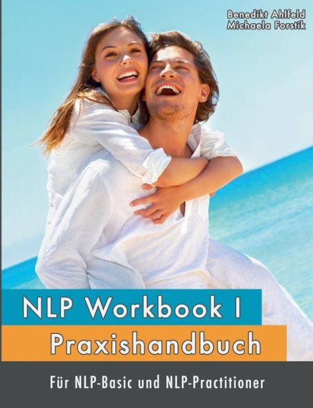 NLP Workbook I: Praxishandbuch fÃ¯Â¿Â½r NLP-Basic und NLP-Practitioner