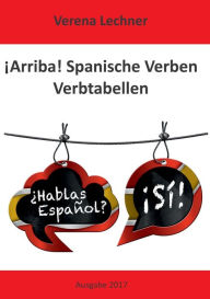 Title: ¡Arriba! Spanische Verben: Verbtabellen, Author: Verena Lechner