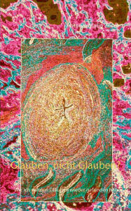 Title: Glauben, nicht Glauben?: Wie ich meinen Glauben wieder gefunden habe, Author: Antonio Mario Zecca