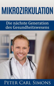 Title: Mikrozirkulation: Die nächste Generation des Gesundheitswesens, Author: Peter Carl Simons