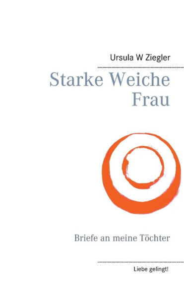 Starke Weiche Frau: Briefe an meine TÃ¯Â¿Â½chter