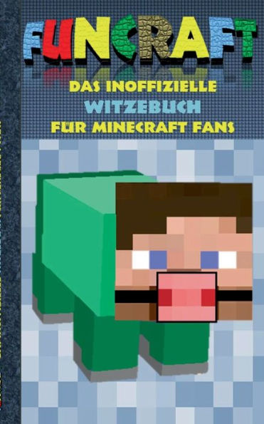 Funcraft - Das inoffizielle Witzebuch fï¿½r Minecraft Fans: Witze, Humor, Kinder, lustig, lachen, witzig; Schule, Schï¿½ler, Lehrer, Schulbuch, deutsch, Pixel, Gun, Geschenk, Ausmalbuch, Geburtstag, Weihnachten, Weihnachtsgeschenk, Ostern, Geschenkbuch, F