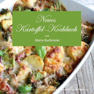 Title: Neues Kartoffel-Kochbuch: 169 Kartoffelrezepte fï¿½r jede Gelegenheit. Historisches Kochbuch aus Urgroï¿½mutters Kï¿½che, Author: Peter M Frey