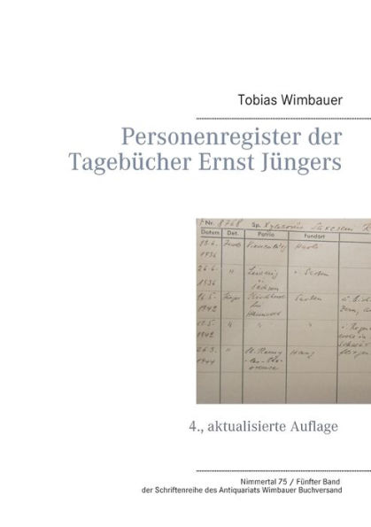 Personenregister der Tagebücher Ernst Jüngers: 4., aktualisierte Auflage (Nimmertal 75 / Fünfter Band der Schriftenreihe des Antiquariats Wimbauer Buchversand)