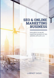 Title: SEO & Online Marketing Business: Erfolgreich im Online-Marketing-Business mit SEO, Ads, Social Media, Affiliate & Co. Version 2024, Author: Labinot Gashi