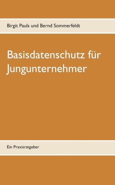 Basisdatenschutz für Jungunternehmer: Ein Praxisratgeber