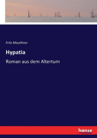 Title: Hypatia: Roman aus dem Altertum, Author: Fritz Mauthner