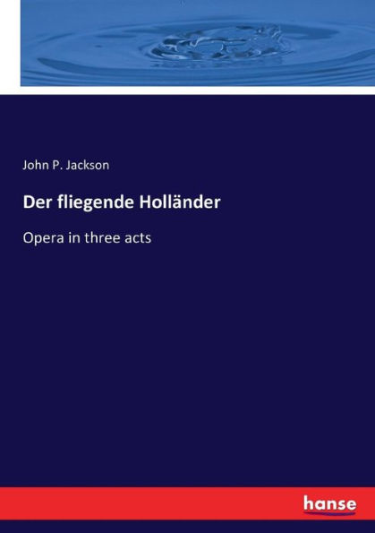 Der fliegende Holländer: Opera in three acts