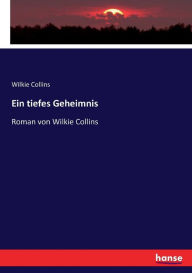 Title: Ein tiefes Geheimnis: Roman von Wilkie Collins, Author: Wilkie Collins