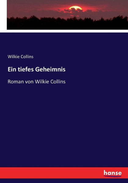 Ein tiefes Geheimnis: Roman von Wilkie Collins