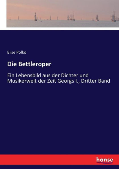 Die Bettleroper: Ein Lebensbild aus der Dichter und Musikerwelt der Zeit Georgs I., Dritter Band