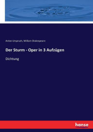 Title: Der Sturm - Oper in 3 Aufzügen: Dichtung, Author: William Shakespeare
