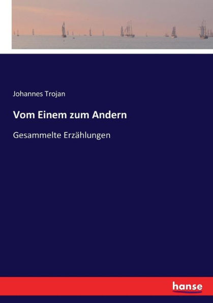 Vom Einem zum Andern: Gesammelte Erzählungen