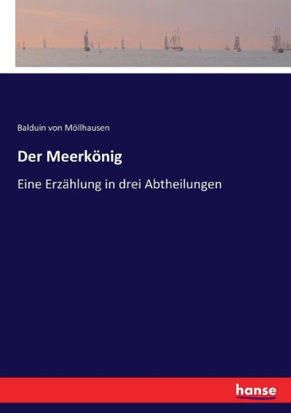 Der Meerkönig: Eine Erzählung in drei Abtheilungen