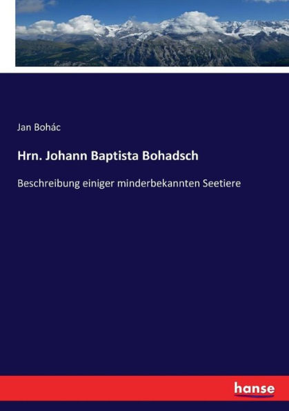 Hrn. Johann Baptista Bohadsch: Beschreibung einiger minderbekannten Seetiere