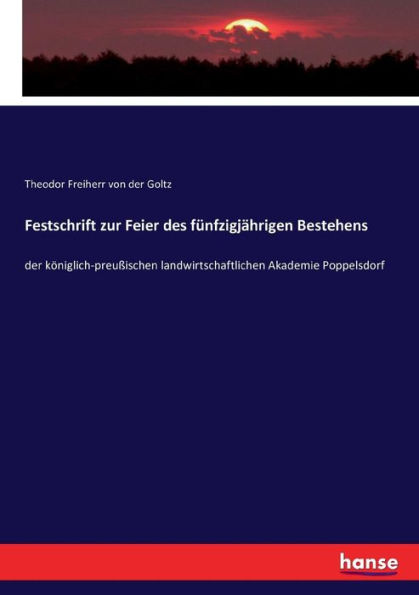 Festschrift zur Feier des fünfzigjährigen Bestehens: der königlich-preußischen landwirtschaftlichen Akademie Poppelsdorf