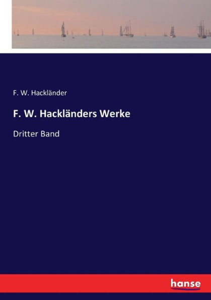 F. W. Hackländers Werke: Dritter Band