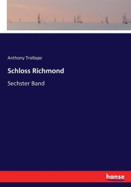 Title: Schloss Richmond: Sechster Band, Author: Anthony Trollope