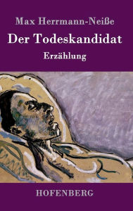 Title: Der Todeskandidat: Erzählung, Author: Max Herrmann-Neiße