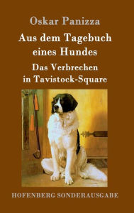 Title: Aus dem Tagebuch eines Hundes / Das Verbrechen in Tavistock-Square, Author: Oskar Panizza