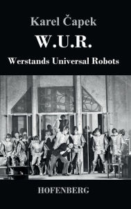 Title: W.U.R. Werstands Universal Robots, Author: Karel Capek