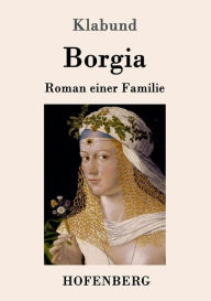 Title: Borgia: Roman einer Familie, Author: Klabund
