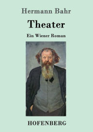 Title: Theater: Ein Wiener Roman, Author: Hermann Bahr