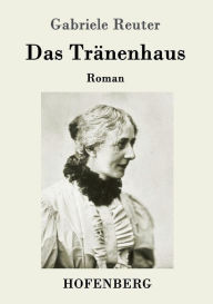 Title: Das Tränenhaus: Roman, Author: Gabriele Reuter