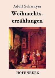 Title: Weihnachtserzählungen, Author: Adolf Schwayer