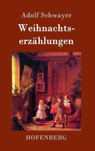 Title: Weihnachtserzählungen, Author: Adolf Schwayer