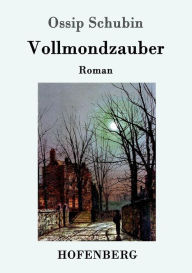 Title: Vollmondzauber: Roman, Author: Ossip Schubin