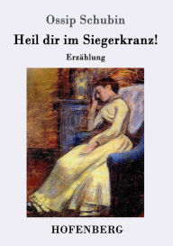 Title: Heil dir im Siegerkranz!: Erzählung, Author: Ossip Schubin