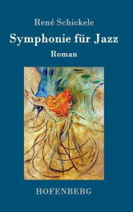 Title: Symphonie für Jazz: Roman, Author: René Schickele