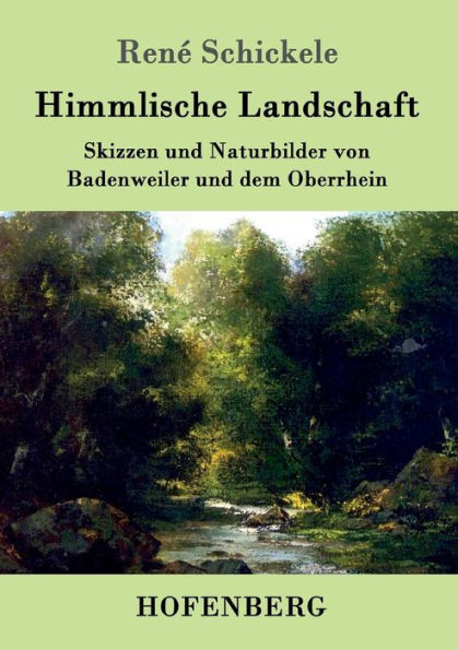 Himmlische Landschaft: Skizzen und Naturbilder von Badenweiler dem Oberrhein