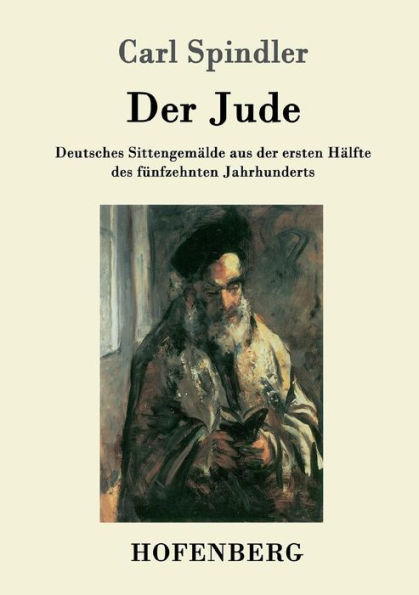 der Jude: Deutsches Sittengemälde aus ersten Hälfte des fünfzehnten Jahrhunderts