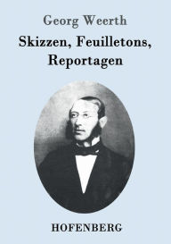 Title: Skizzen, Feuilletons, Reportagen, Author: Georg Weerth