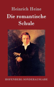 Title: Die romantische Schule, Author: Heinrich Heine