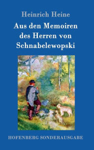 Title: Aus den Memoiren des Herren von Schnabelewopski, Author: Heinrich Heine