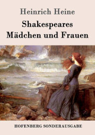 Title: Shakespeares Mädchen und Frauen, Author: Heinrich Heine