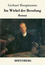 Title: Im Wirbel der Berufung: Roman, Author: Gerhart Hauptmann