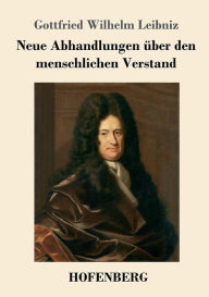 Title: Neue Abhandlungen über den menschlichen Verstand, Author: Gottfried Wilhelm Leibniz