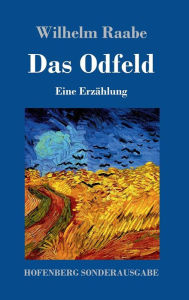Title: Das Odfeld: Eine Erzählung, Author: Wilhelm Raabe