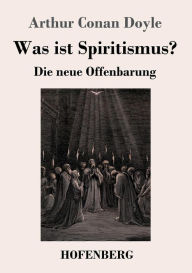 Title: Was ist Spiritismus?: Die neue Offenbarung, Author: Arthur Conan Doyle