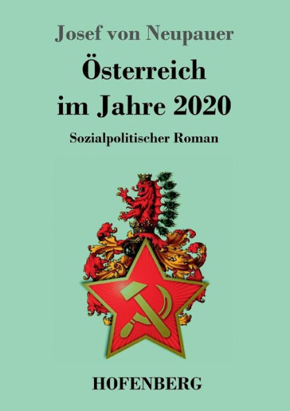 Österreich im Jahre 2020: Sozialpolitischer Roman