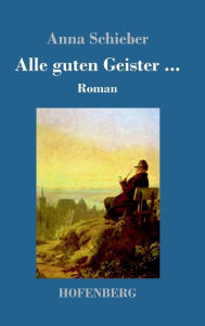 Title: Alle guten Geister ...: Roman, Author: Anna Schieber