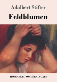 Title: Feldblumen, Author: Adalbert Stifter
