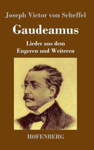 Title: Gaudeamus: Lieder aus dem Engeren und Weiteren, Author: Joseph Victor von Scheffel