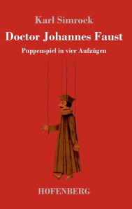 Title: Doctor Johannes Faust: Puppenspiel in vier Aufzügen, Author: Karl Simrock