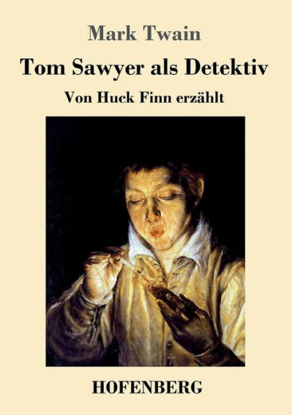 Tom Sawyer als Detektiv: Von Huck Finn erzählt